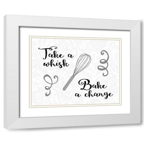Take a Whisk, Bake a Change White Modern Wood Framed Art Print with Double Matting by Moss, Tara