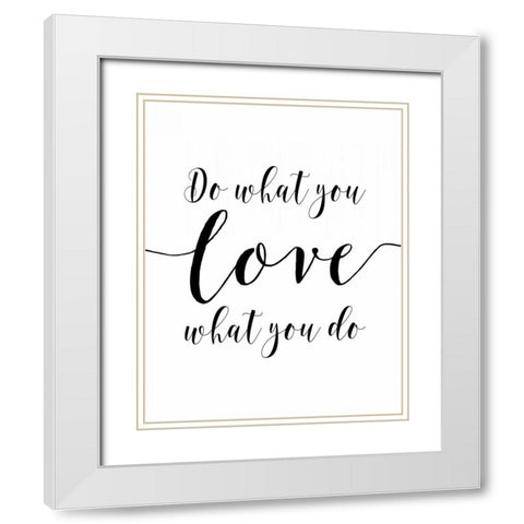 Do What You Love White Modern Wood Framed Art Print with Double Matting by Moss, Tara
