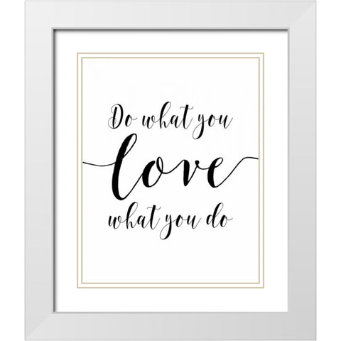 Do What You Love White Modern Wood Framed Art Print with Double Matting by Moss, Tara