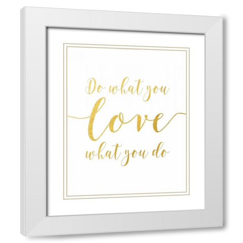Do What You Love - Gold White Modern Wood Framed Art Print with Double Matting by Moss, Tara
