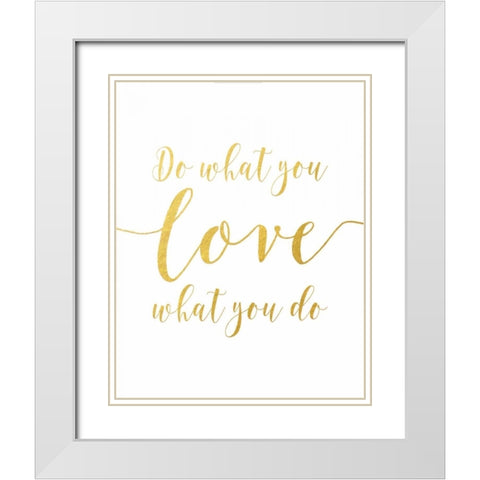 Do What You Love - Gold White Modern Wood Framed Art Print with Double Matting by Moss, Tara