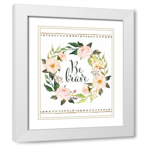 Be Brave Wreath White Modern Wood Framed Art Print with Double Matting by Moss, Tara