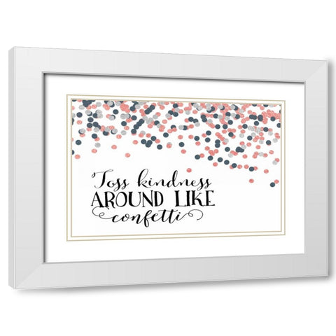 Toss Kindness Around White Modern Wood Framed Art Print with Double Matting by Moss, Tara
