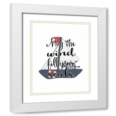 May the Wind Fill Your Sails White Modern Wood Framed Art Print with Double Matting by Moss, Tara