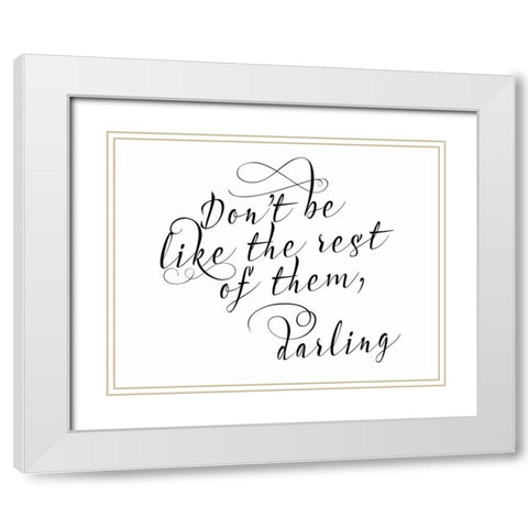 Dont Be Like the Rest White Modern Wood Framed Art Print with Double Matting by Moss, Tara