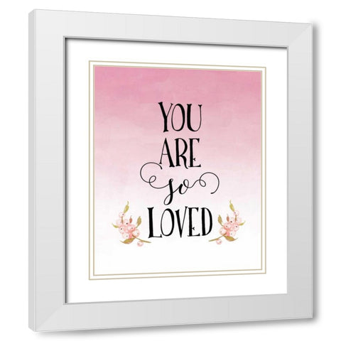 You Are So Loved - Pink White Modern Wood Framed Art Print with Double Matting by Moss, Tara