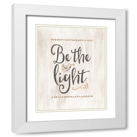 Be the Light White Modern Wood Framed Art Print with Double Matting by Moss, Tara