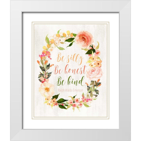 Be Silly, Be Honest, Be Kind White Modern Wood Framed Art Print with Double Matting by Moss, Tara