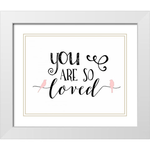 You Are So Loved White Modern Wood Framed Art Print with Double Matting by Moss, Tara