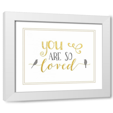 You Are So Loved Gold and Gray White Modern Wood Framed Art Print with Double Matting by Moss, Tara