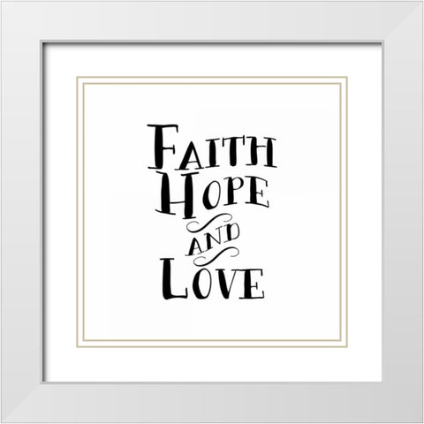 Faith, Hope, Love White Modern Wood Framed Art Print with Double Matting by Moss, Tara