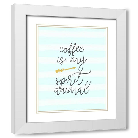 Coffee is My Spirit Animal White Modern Wood Framed Art Print with Double Matting by Moss, Tara