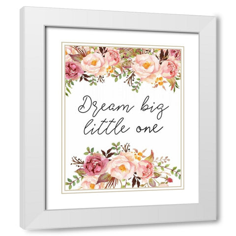 Dream Big Little One Floral White Modern Wood Framed Art Print with Double Matting by Moss, Tara