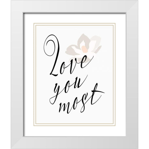 Love You Most - Flower White Modern Wood Framed Art Print with Double Matting by Moss, Tara