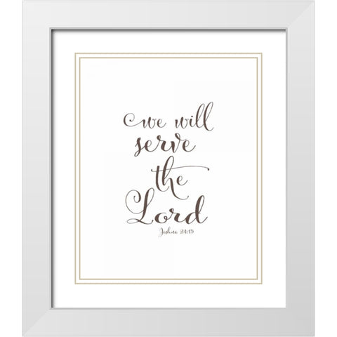 We Will Serve the Lord White Modern Wood Framed Art Print with Double Matting by Moss, Tara