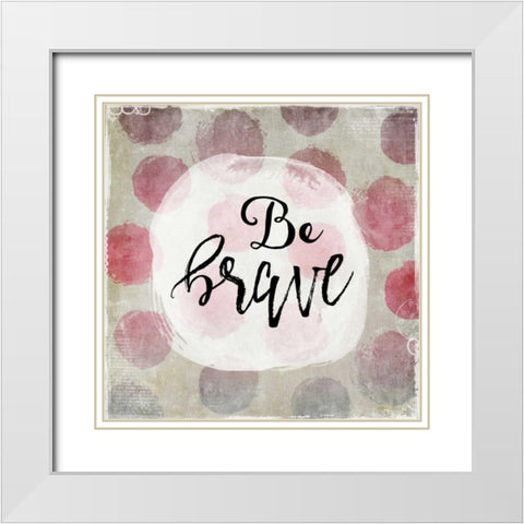 Be Brave White Modern Wood Framed Art Print with Double Matting by Moss, Tara