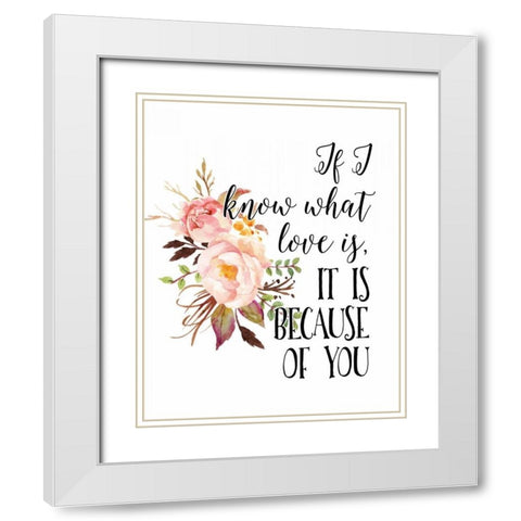 If I Know What Love Is White Modern Wood Framed Art Print with Double Matting by Moss, Tara