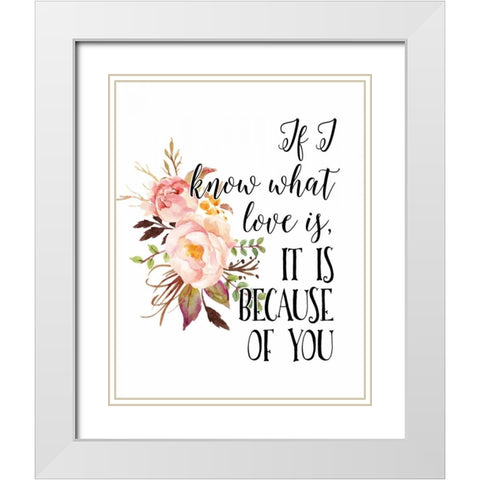 If I Know What Love Is White Modern Wood Framed Art Print with Double Matting by Moss, Tara