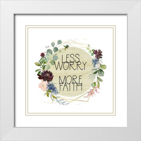 Less Worry, More Faith White Modern Wood Framed Art Print with Double Matting by Moss, Tara