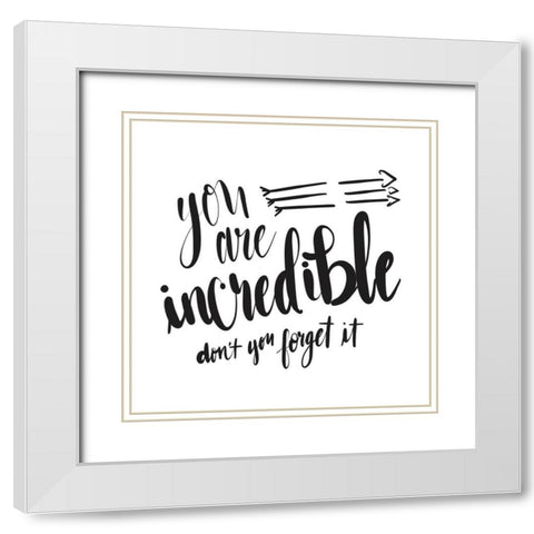 You Are Incredible White Modern Wood Framed Art Print with Double Matting by Moss, Tara