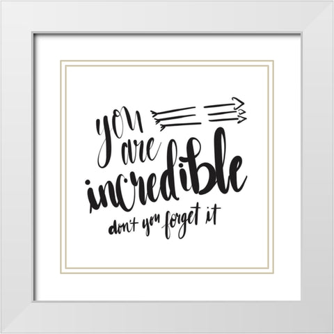 You Are Incredible White Modern Wood Framed Art Print with Double Matting by Moss, Tara
