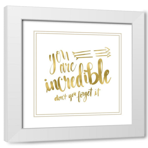 You Are Incredible Gold White Modern Wood Framed Art Print with Double Matting by Moss, Tara