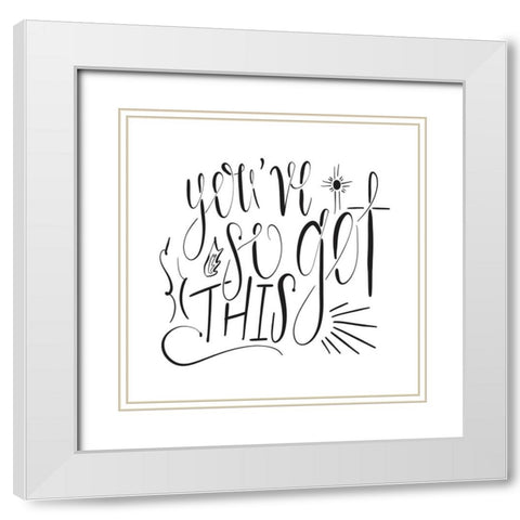 Youve So Got This White Modern Wood Framed Art Print with Double Matting by Moss, Tara