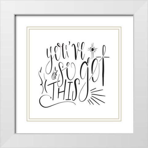 Youve So Got This White Modern Wood Framed Art Print with Double Matting by Moss, Tara