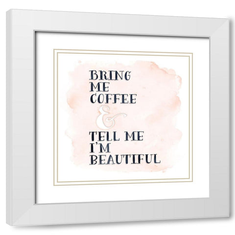 Bring Me Coffee White Modern Wood Framed Art Print with Double Matting by Moss, Tara