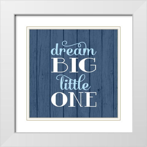 Dream Big - Boy White Modern Wood Framed Art Print with Double Matting by Robinson, Tamara