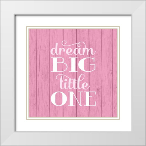 Dream Big - Girl White Modern Wood Framed Art Print with Double Matting by Robinson, Tamara