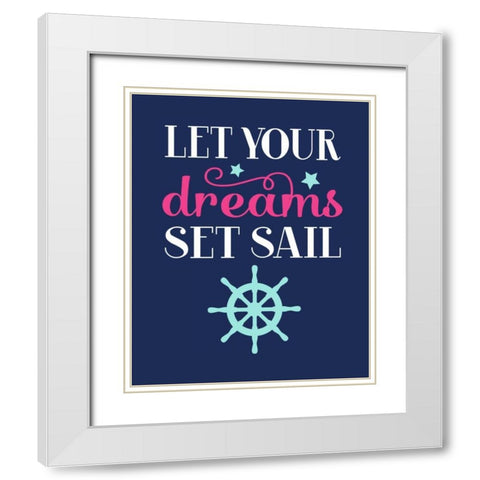 Let Your Dreams Set Sail White Modern Wood Framed Art Print with Double Matting by Robinson, Tamara
