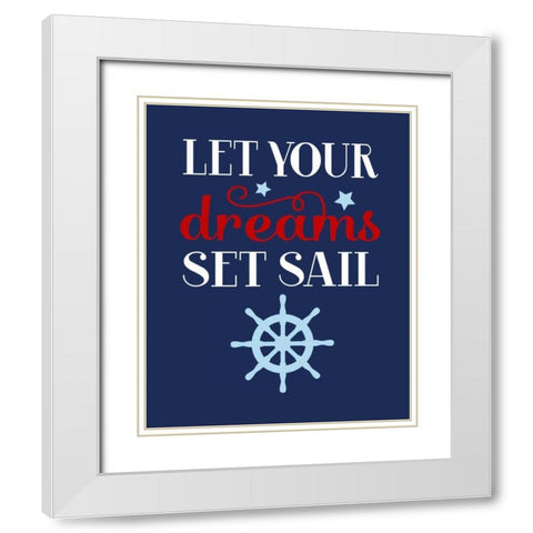 Let Your Dreams Set Sail White Modern Wood Framed Art Print with Double Matting by Robinson, Tamara