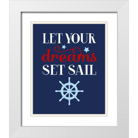 Let Your Dreams Set Sail White Modern Wood Framed Art Print with Double Matting by Robinson, Tamara