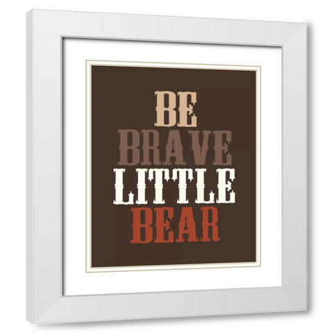 Be Brave White Modern Wood Framed Art Print with Double Matting by Robinson, Tamara