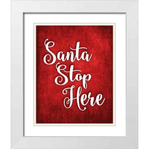Santa Stop Here White Modern Wood Framed Art Print with Double Matting by Robinson, Tamara