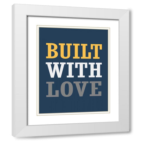 Built with Love White Modern Wood Framed Art Print with Double Matting by Robinson, Tamara