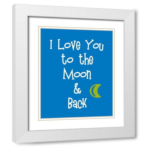 I Love You to the Moon and Back White Modern Wood Framed Art Print with Double Matting by Robinson, Tamara