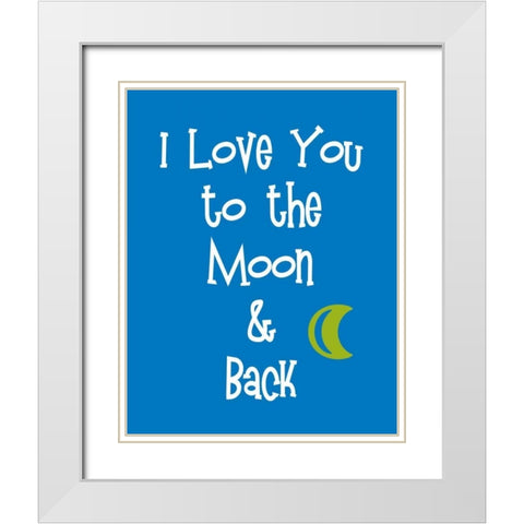 I Love You to the Moon and Back White Modern Wood Framed Art Print with Double Matting by Robinson, Tamara