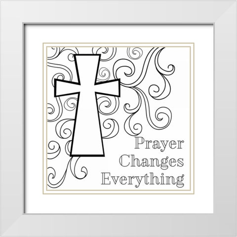 Prayer Changes Everything Sq. White Modern Wood Framed Art Print with Double Matting by Robinson, Tamara