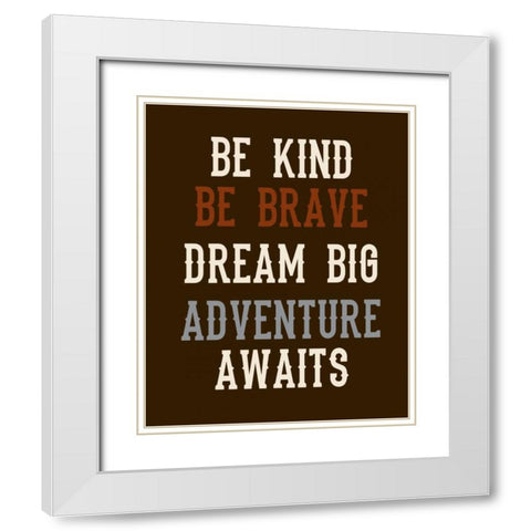 Be Brave on Brown White Modern Wood Framed Art Print with Double Matting by Robinson, Tamara