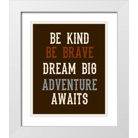 Be Brave on Brown White Modern Wood Framed Art Print with Double Matting by Robinson, Tamara