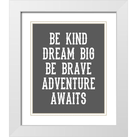 Be Brave on Grey White Modern Wood Framed Art Print with Double Matting by Robinson, Tamara