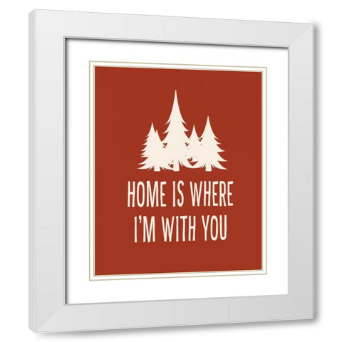 Home is Where Im With You White Modern Wood Framed Art Print with Double Matting by Robinson, Tamara