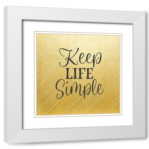 Keep Life Simple White Modern Wood Framed Art Print with Double Matting by Robinson, Tamara