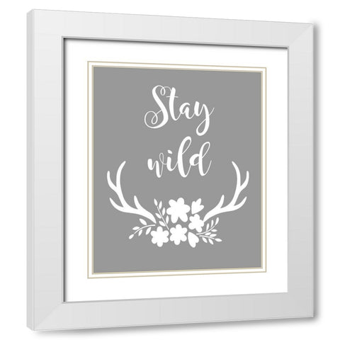 Stay Wild White Modern Wood Framed Art Print with Double Matting by Robinson, Tamara