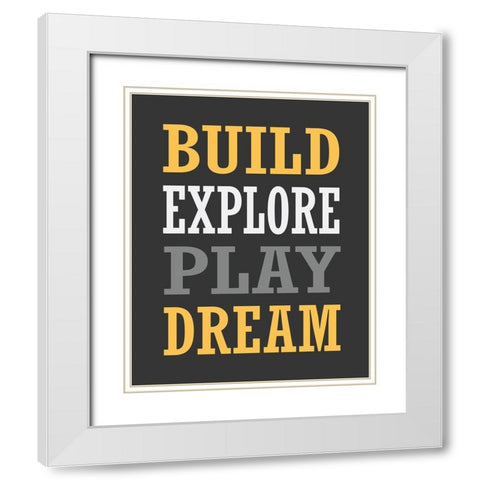Build, Explore, Play, Dream White Modern Wood Framed Art Print with Double Matting by Robinson, Tamara