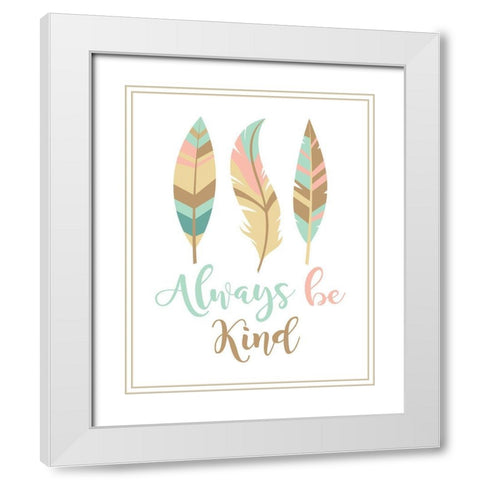 Always Be Kind Boho White Modern Wood Framed Art Print with Double Matting by Robinson, Tamara