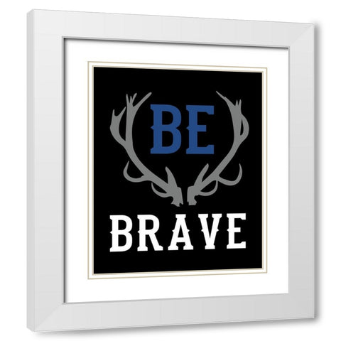 Be Brave White Modern Wood Framed Art Print with Double Matting by Robinson, Tamara