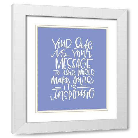 Your Life White Modern Wood Framed Art Print with Double Matting by Wieners, Valerie